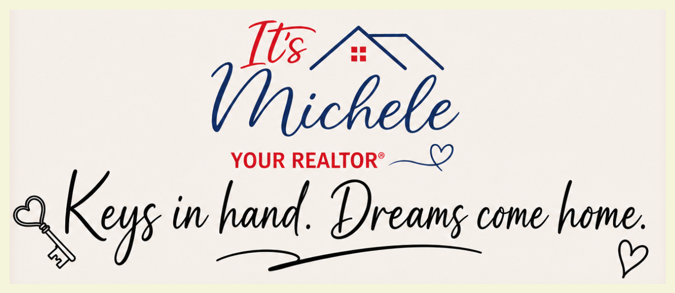 It's Michele — Your Realtor. Keys in hand. Dreams come home.